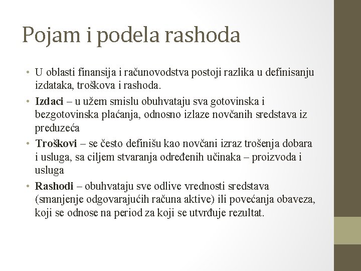 Pojam i podela rashoda • U oblasti finansija i računovodstva postoji razlika u definisanju