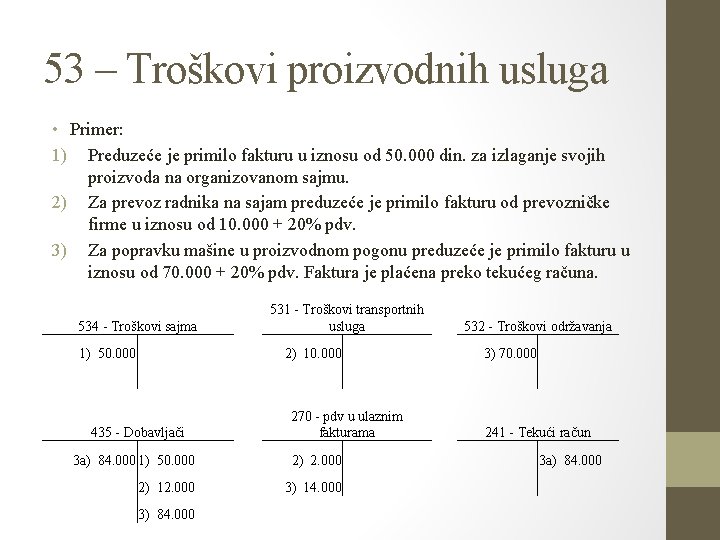 53 – Troškovi proizvodnih usluga • Primer: 1) Preduzeće je primilo fakturu u iznosu