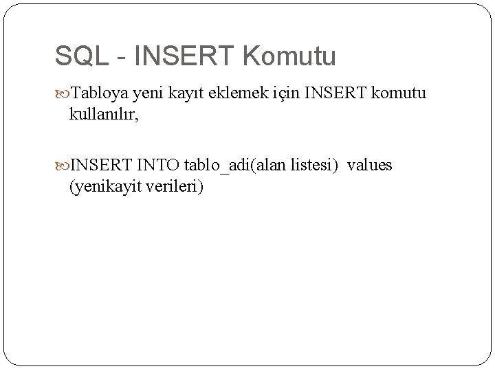 SQL - INSERT Komutu Tabloya yeni kayıt eklemek için INSERT komutu kullanılır, INSERT INTO