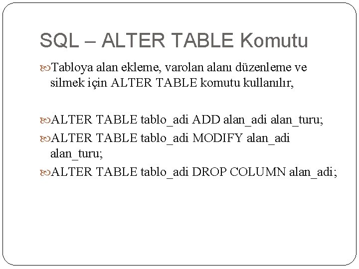 SQL – ALTER TABLE Komutu Tabloya alan ekleme, varolan alanı düzenleme ve silmek için