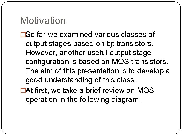 Motivation �So far we examined various classes of output stages based on bjt transistors.