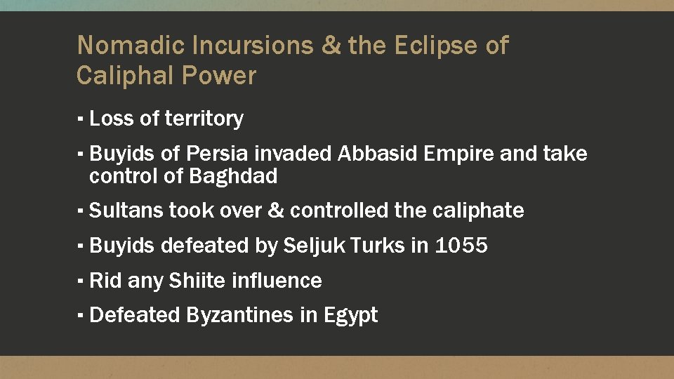 Nomadic Incursions & the Eclipse of Caliphal Power ▪ Loss of territory ▪ Buyids