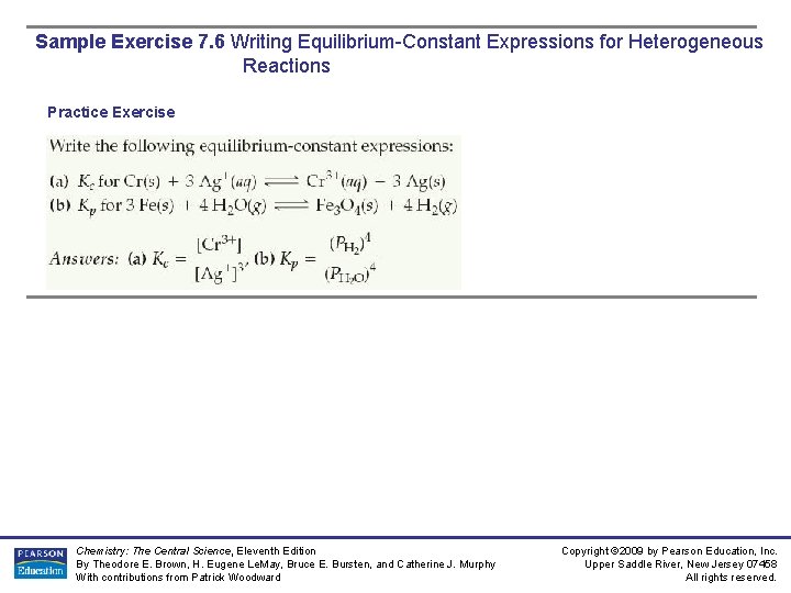Sample Exercise 7. 6 Writing Equilibrium-Constant Expressions for Heterogeneous Reactions Practice Exercise Chemistry: The