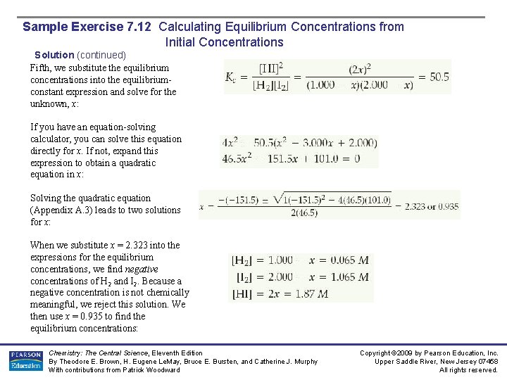 Sample Exercise 7. 12 Calculating Equilibrium Concentrations from Initial Concentrations Solution (continued) Fifth, we