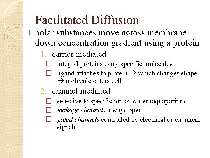 Facilitated Diffusion �polar substances move across membrane down concentration gradient using a protein 1.