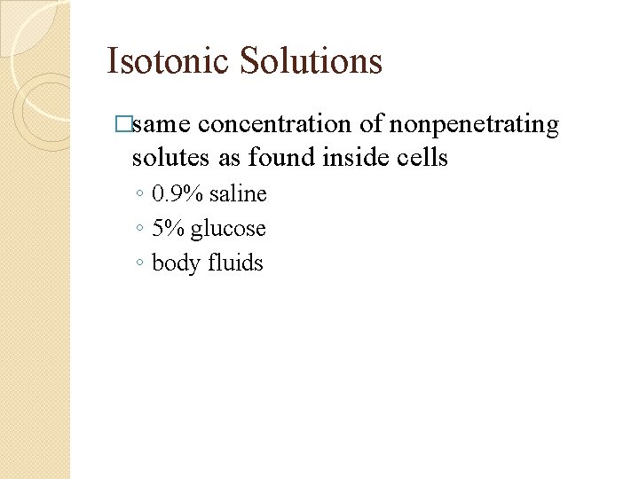 Isotonic Solutions �same concentration of nonpenetrating solutes as found inside cells ◦ 0. 9%