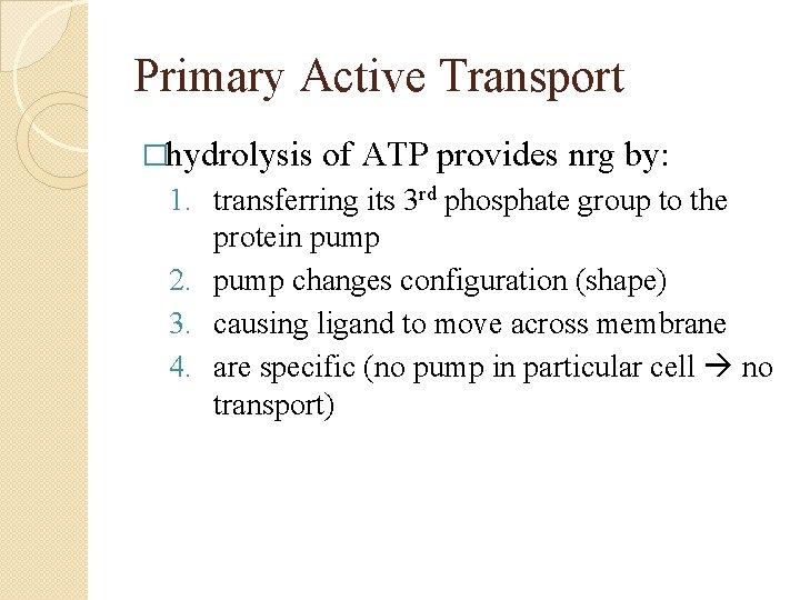 Primary Active Transport �hydrolysis of ATP provides nrg by: 1. transferring its 3 rd