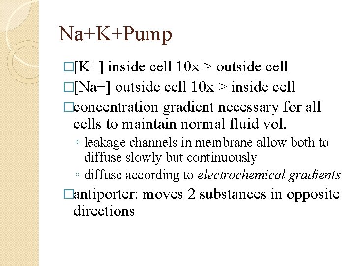 Na+K+Pump �[K+] inside cell 10 x > outside cell �[Na+] outside cell 10 x