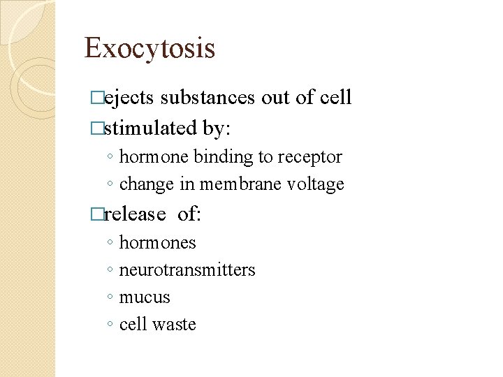 Exocytosis �ejects substances out of cell �stimulated by: ◦ hormone binding to receptor ◦