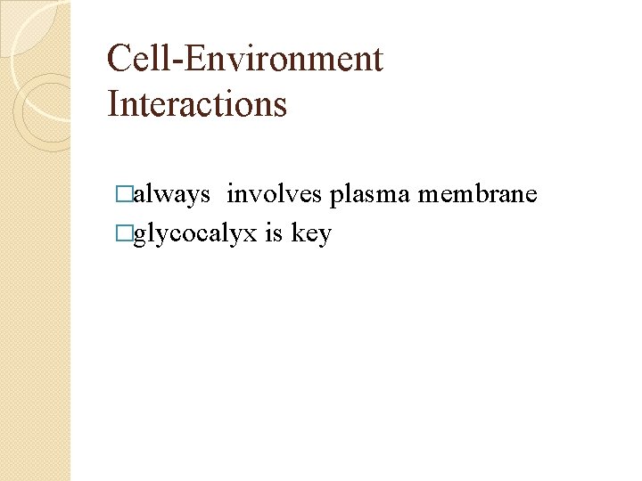 Cell-Environment Interactions �always involves plasma membrane �glycocalyx is key 