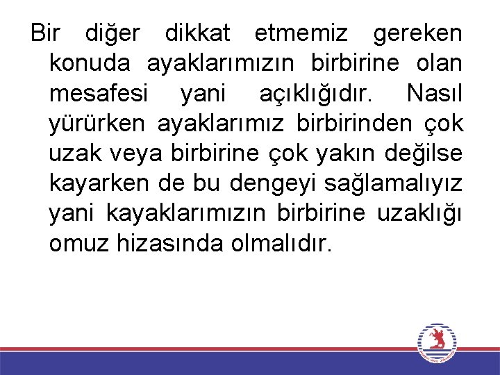 Bir diğer dikkat etmemiz gereken konuda ayaklarımızın birbirine olan mesafesi yani açıklığıdır. Nasıl yürürken