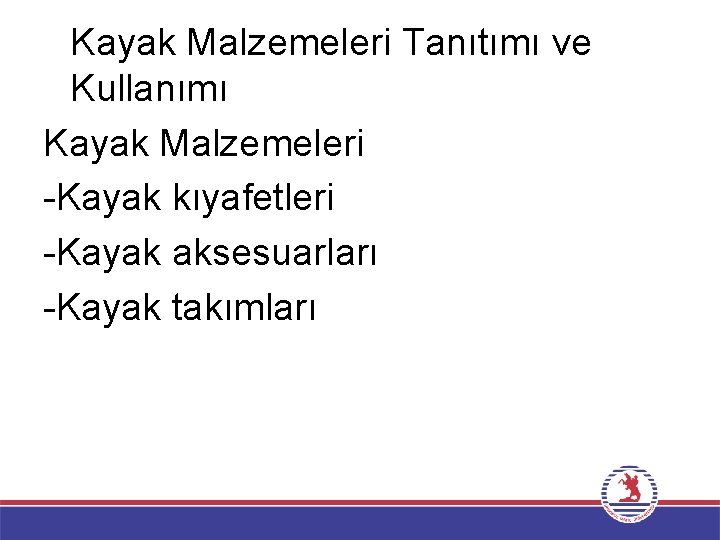 Kayak Malzemeleri Tanıtımı ve Kullanımı Kayak Malzemeleri -Kayak kıyafetleri -Kayak aksesuarları -Kayak takımları 