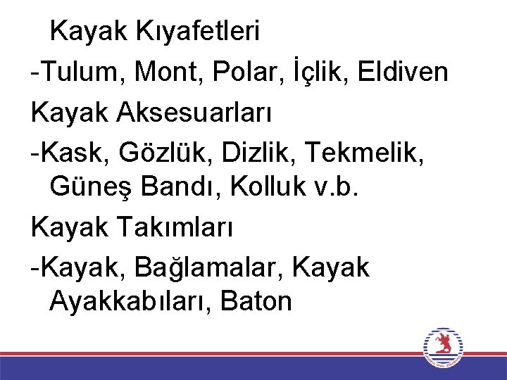 Kayak Kıyafetleri -Tulum, Mont, Polar, İçlik, Eldiven Kayak Aksesuarları -Kask, Gözlük, Dizlik, Tekmelik, Güneş