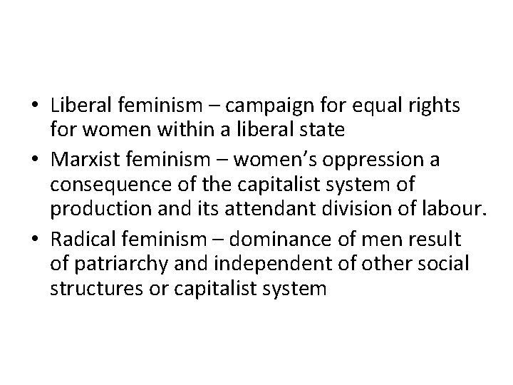  • Liberal feminism – campaign for equal rights for women within a liberal