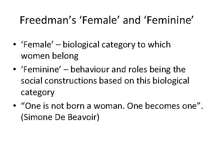 Freedman’s ‘Female’ and ‘Feminine’ • ‘Female’ – biological category to which women belong •