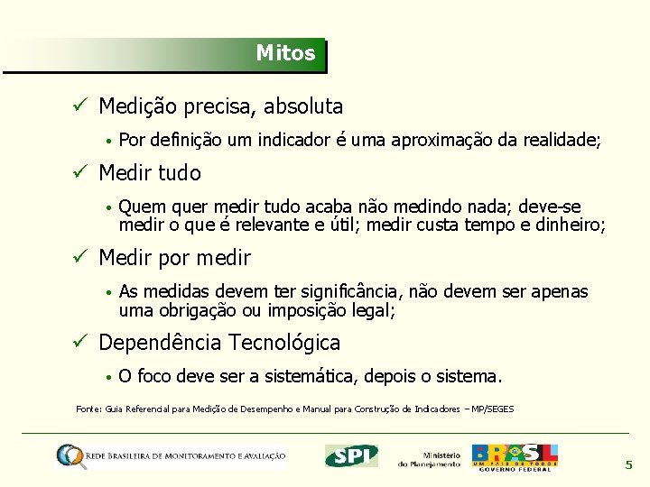 Mitos ü Medição precisa, absoluta • Por definição um indicador é uma aproximação da