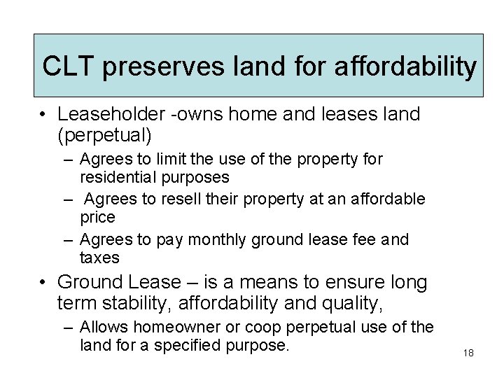 CLT preserves land for affordability • Leaseholder -owns home and leases land (perpetual) –
