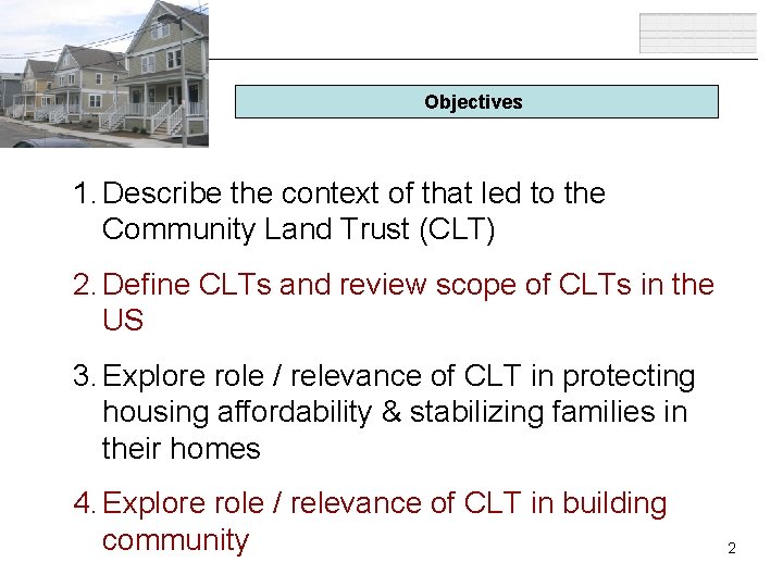 Objectives 1. Describe the context of that led to the Community Land Trust (CLT)