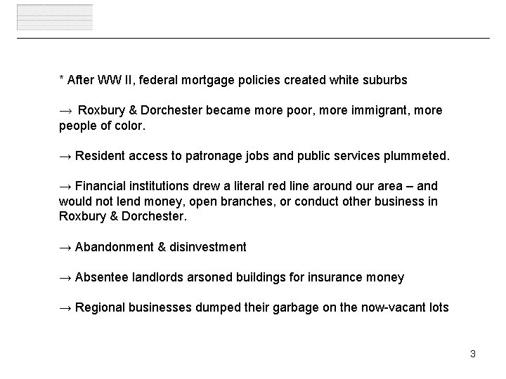 * After WW II, federal mortgage policies created white suburbs → Roxbury & Dorchester
