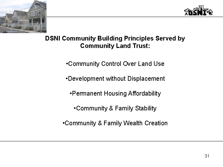 DSNI Community Building Principles Served by Community Land Trust: • Community Control Over Land