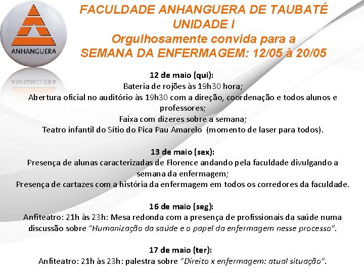 FACULDADE ANHANGUERA DE TAUBATÉ UNIDADE I Orgulhosamente convida para a SEMANA DA ENFERMAGEM: 12/05
