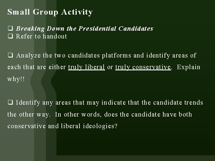 Small Group Activity q Breaking Down the Presidential Candidates q Refer to handout q
