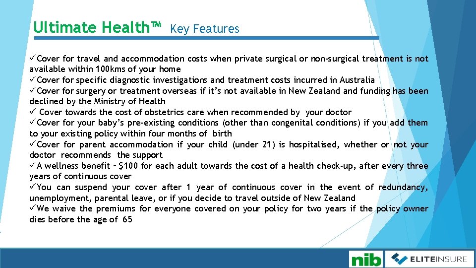 Ultimate Health™ Key Features üCover for travel and accommodation costs when private surgical or