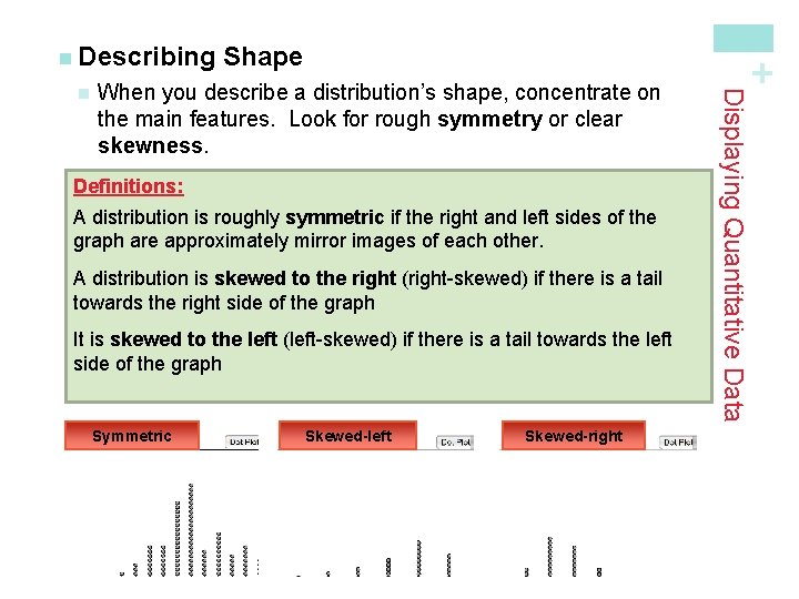 When you describe a distribution’s shape, concentrate on the main features. Look for rough