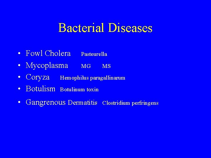 Bacterial Diseases • • Fowl Cholera Pasteurella Mycoplasma MG MS Coryza Hemophilus paragallinarum Botulism