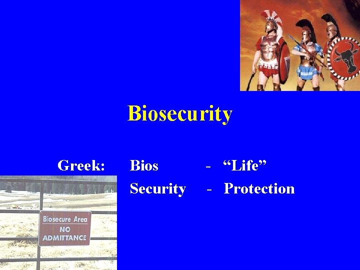 Biosecurity Greek: Bios Security - “Life” - Protection 