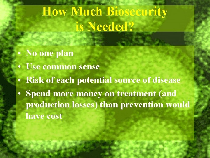 How Much Biosecurity is Needed? • • No one plan Use common sense Risk
