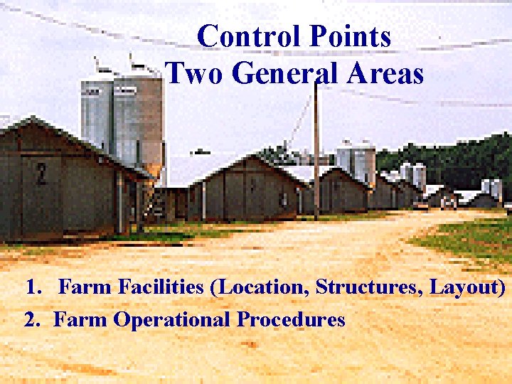 Control Points Two General Areas 1. Farm Facilities (Location, Structures, Layout) 2. Farm Operational