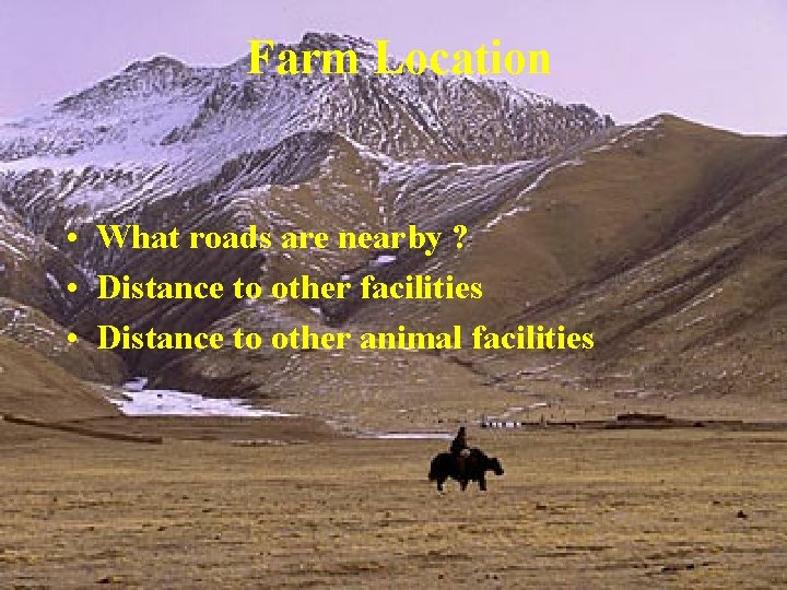 Farm Location • What roads are nearby ? • Distance to other facilities •