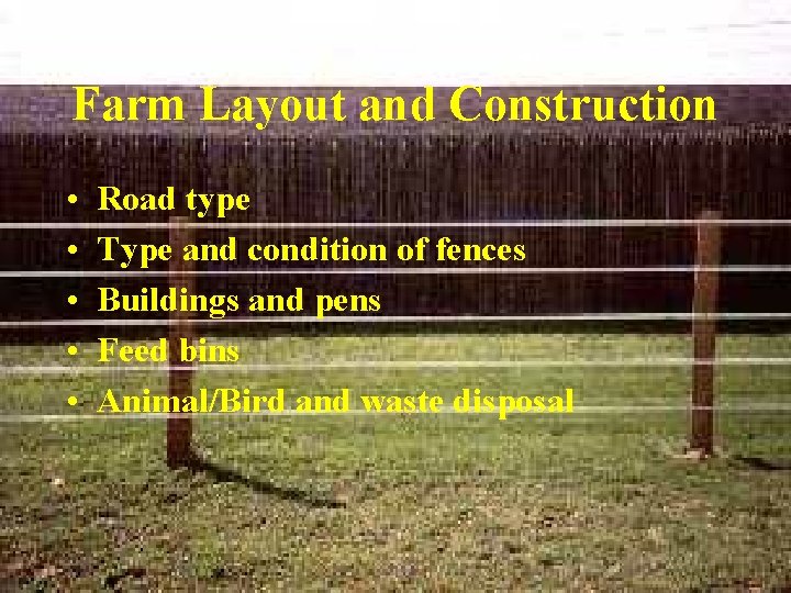 Farm Layout and Construction • • • Road type Type and condition of fences