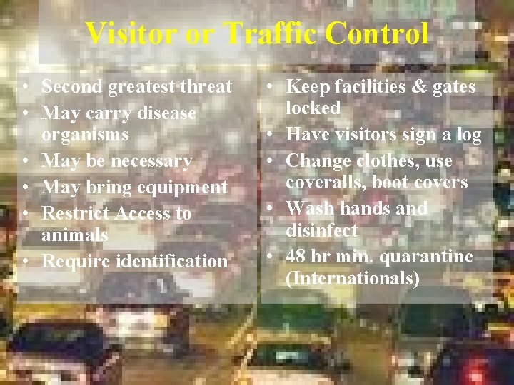 Visitor or Traffic Control • Second greatest threat • May carry disease organisms •