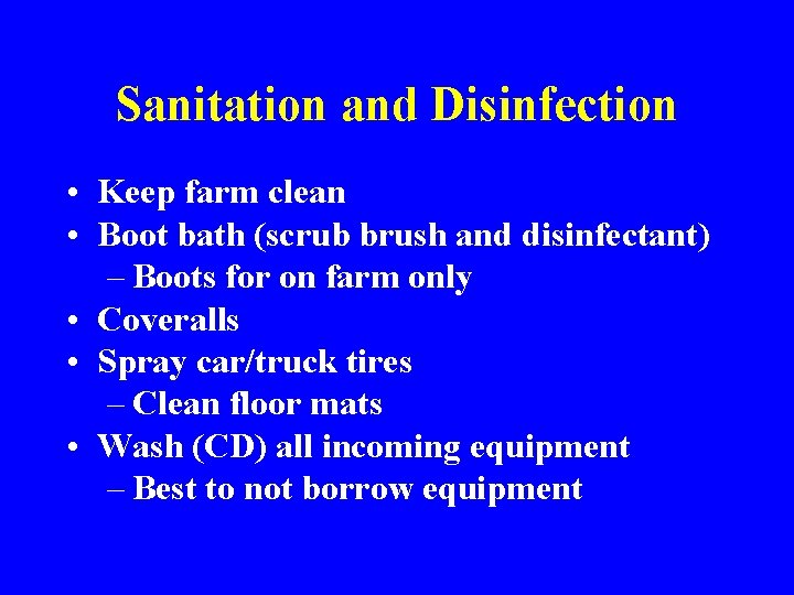 Sanitation and Disinfection • Keep farm clean • Boot bath (scrub brush and disinfectant)