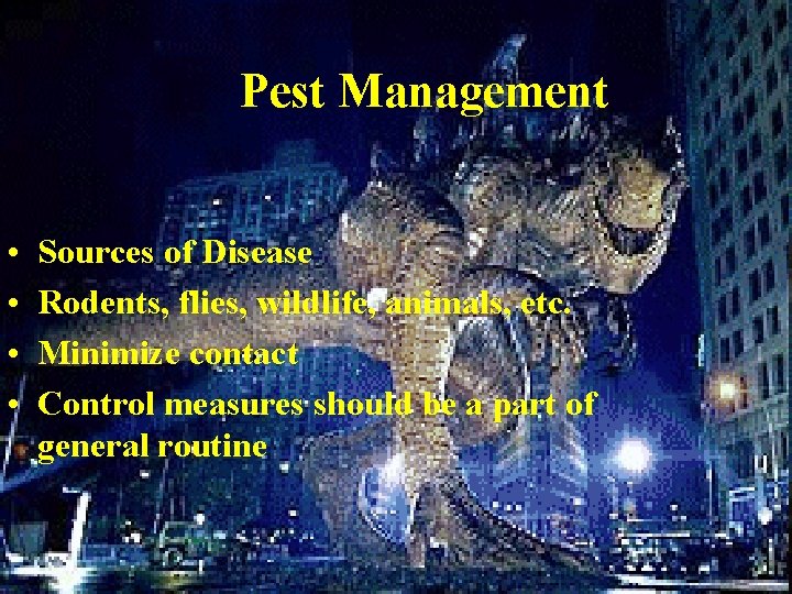 Pest Management • • Sources of Disease Rodents, flies, wildlife, animals, etc. Minimize contact