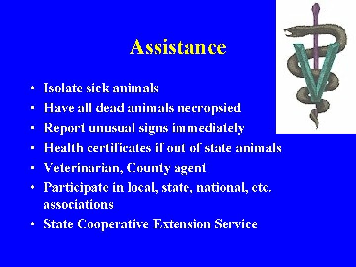 Assistance • • • Isolate sick animals Have all dead animals necropsied Report unusual