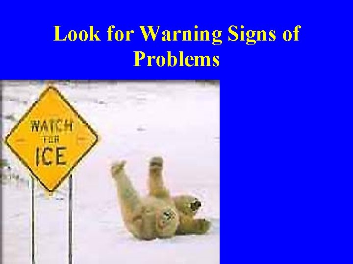 Look for Warning Signs of Problems 