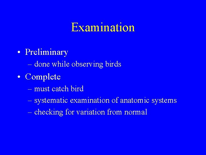 Examination • Preliminary – done while observing birds • Complete – must catch bird