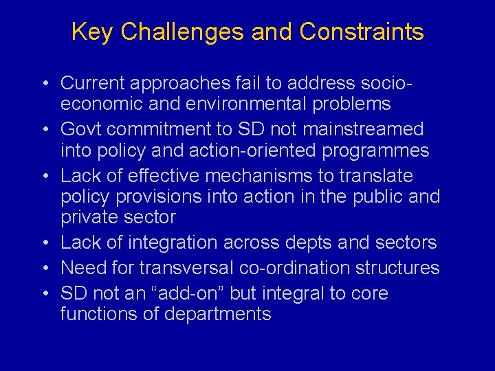 Key Challenges and Constraints • Current approaches fail to address socioeconomic and environmental problems
