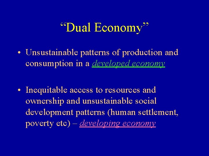 “Dual Economy” • Unsustainable patterns of production and consumption in a developed economy •