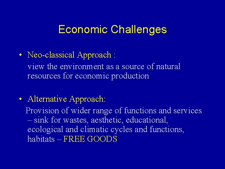 Economic Challenges • Neo-classical Approach : view the environment as a source of natural