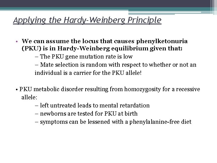 Applying the Hardy-Weinberg Principle • We can assume the locus that causes phenylketonuria (PKU)