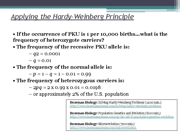 Applying the Hardy-Weinberg Principle • If the occurrence of PKU is 1 per 10,