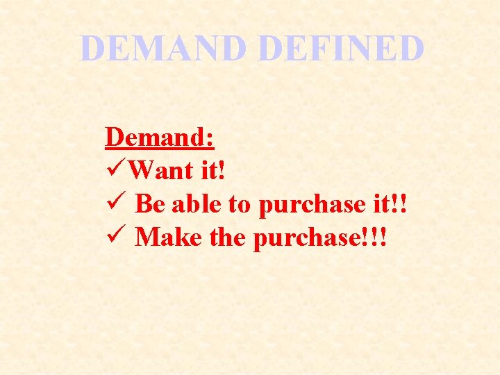 DEMAND DEFINED Demand: üWant it! ü Be able to purchase it!! ü Make the