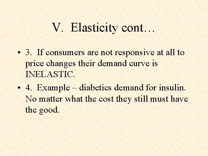 V. Elasticity cont… • 3. If consumers are not responsive at all to price