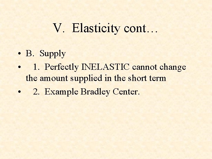 V. Elasticity cont… • B. Supply • 1. Perfectly INELASTIC cannot change the amount