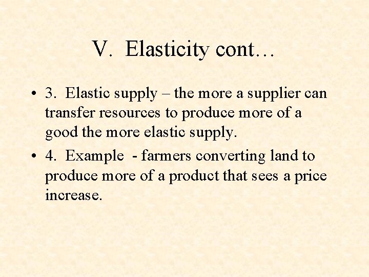 V. Elasticity cont… • 3. Elastic supply – the more a supplier can transfer