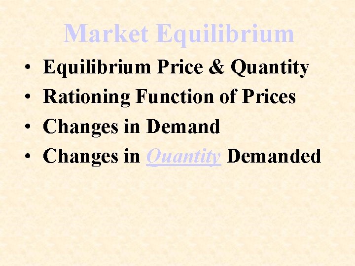 Market Equilibrium • • Equilibrium Price & Quantity Rationing Function of Prices Changes in